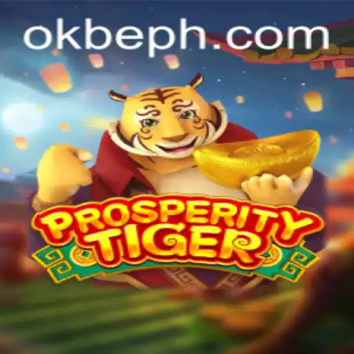 Exploring the Exciting World of ProsperityTiger: Navigating 'okbe' in Modern Gaming